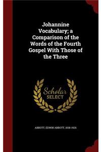 Johannine Vocabulary; a Comparison of the Words of the Fourth Gospel With Those of the Three