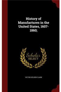 History of Manufactures in the United States, 1607-1860;