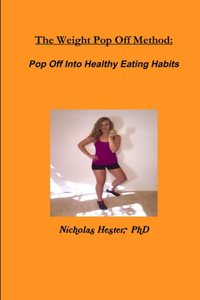 The Weight Pop off Method: Pop off into Healthy Eating Habits