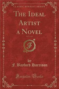 The Ideal Artist a Novel, Vol. 2 of 3 (Classic Reprint)