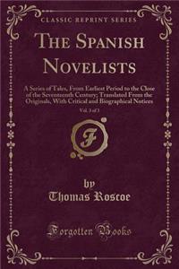 The Spanish Novelists, Vol. 3 of 3: A Series of Tales, from Earliest Period to the Close of the Seventeenth Century; Translated from the Originals, with Critical and Biographical Notices (Classic Reprint)