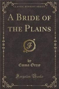 A Bride of the Plains (Classic Reprint)