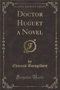 Doctor Huguet a Novel (Classic Reprint)