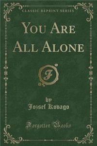 You Are All Alone (Classic Reprint)