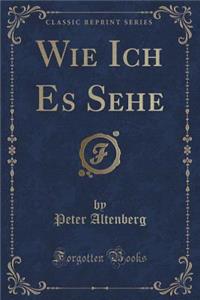 Wie Ich Es Sehe (Classic Reprint)