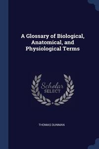 A Glossary of Biological, Anatomical, and Physiological Terms