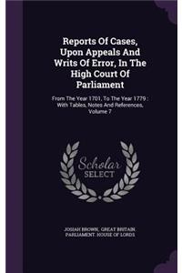 Reports Of Cases, Upon Appeals And Writs Of Error, In The High Court Of Parliament
