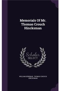 Memorials Of Mr. Thomas Crouch Hincksman