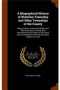 A Biographical History of Waterloo Township and Other Townships of the County