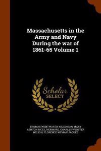 Massachusetts in the Army and Navy During the War of 1861-65 Volume 1