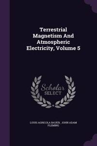 Terrestrial Magnetism And Atmospheric Electricity, Volume 5