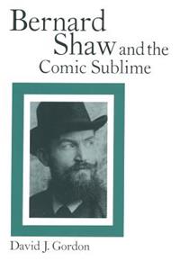 Bernard Shaw and the Comic Sublime