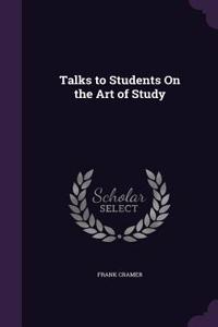 Talks to Students On the Art of Study