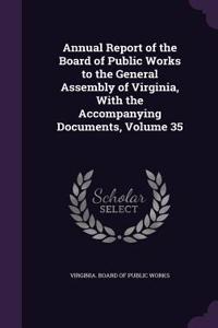 Annual Report of the Board of Public Works to the General Assembly of Virginia, with the Accompanying Documents, Volume 35