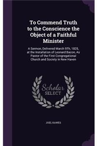 To Commend Truth to the Conscience the Object of a Faithful Minister