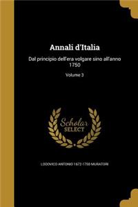 Annali D'Italia: Dal Principio Dell'era Volgare Sino All'anno 1750; Volume 3