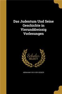 Das Judentum Und Seine Geschichte in Vierunddreissig Vorlesungen