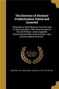 The Doctrine of Absolute Predestination Stated and Asserted