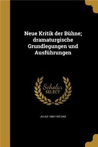 Neue Kritik Der Buhne; Dramaturgische Grundlegungen Und Ausfuhrungen