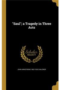 Saul; a Tragedy in Three Acts