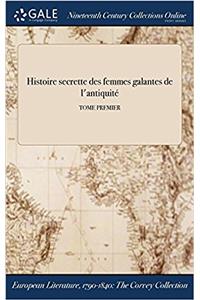 Histoire Secrette Des Femmes Galantes de L'Antiquite; Tome Premier