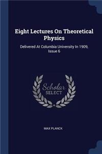 Eight Lectures On Theoretical Physics
