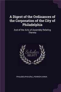 Digest of the Ordinances of the Corporation of the City of Philadelphia