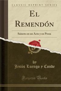 El Remendón: Sainete en un Acto y en Prosa (Classic Reprint)