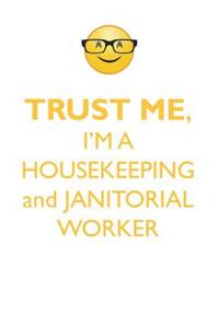 TRUST ME, I'M A HOUSEKEEPING & JANITORIAL WORKER AFFIRMATIONS WORKBOOK Positive Affirmations Workbook. Includes