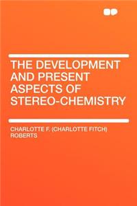 The Development and Present Aspects of Stereo-Chemistry