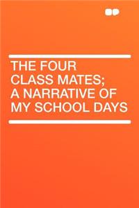 The Four Class Mates; A Narrative of My School Days