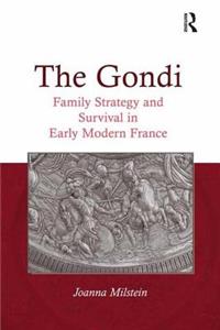 The Gondi: Family Strategy and Survival in Early Modern France. Joanna Milstein