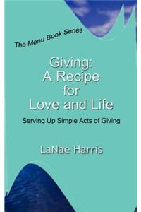 Giving: A Recipe for Love and Life: Serving up Simple Acts of Giving