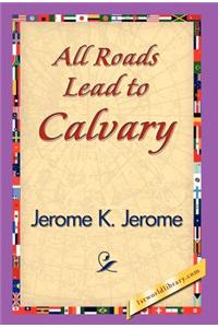 All Roads Lead to Calvary