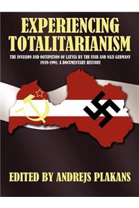 Experiencing Totalitarianism: The Invasion and Occupation of Latvia by the USSR and Nazi Germany 1939-1991