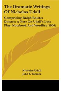 The Dramatic Writings of Nicholas Udall