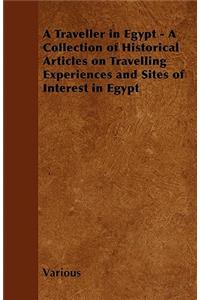 A Traveller in Egypt - A Collection of Historical Articles on Travelling Experiences and Sites of Interest in Egypt