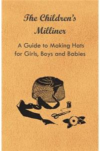 Children's Milliner - A Guide to Making Hats for Girls, Boys and Babies