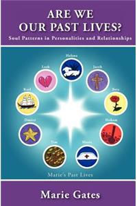 Are We Our Past Lives?: Soul Patterns in Personalities and Relationships