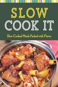 Slow Cook It: Slow-Cooked Meals Packed with Flavor