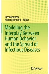 Modeling the Interplay Between Human Behavior and the Spread of Infectious Diseases