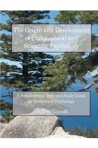 The Origin and Development of Philosophical and Scientific Psychology: A Supplemental Text and Study Guide for Students of Psychology