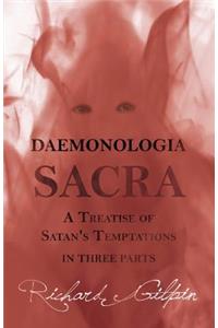 Daemonologia Sacra; or A Treatise of Satan's Temptations - in Three Parts