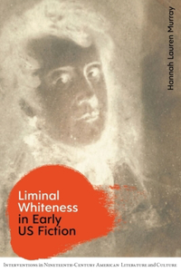 Liminal Whiteness in Early US Fiction