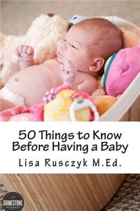 50 Things to Know Before Having a Baby