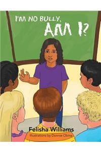 I'm No Bully, Am I?