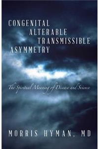 Congenital Alterable Transmissible Asymmetry