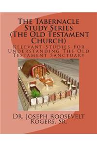 Tabernacle Study Series (The Old Testament Church)