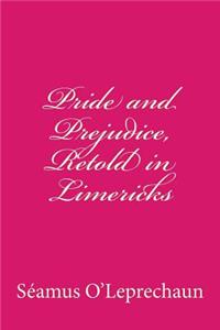 Pride and Prejudice, Retold in Limericks