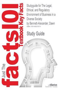 Studyguide for the Legal, Ethical, and Regulatory Environment of Business in a Diverse Society by Bennett-Alexander, Dawn